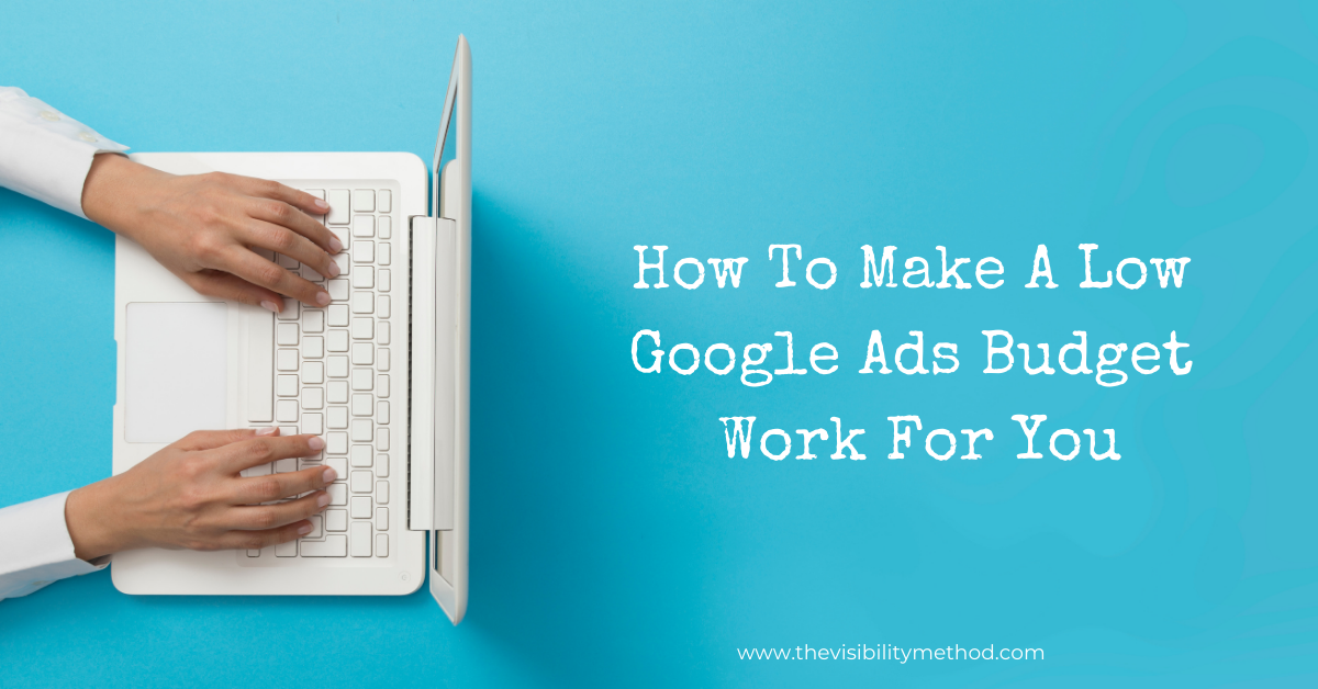 How to Make a Low Google Ads Budget Work for You